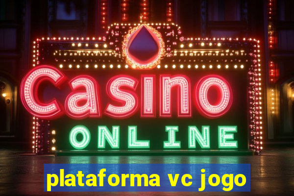 plataforma vc jogo